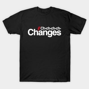 Ch ch changes T-Shirt